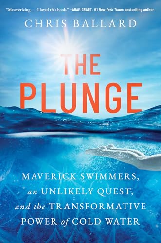 The Plunge: Maverick Swimmers, an Unlikely Quest, and the Transformative Power of Cold Water