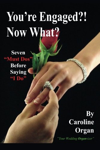 You're Engaged?! Now What?: Seven "Must Dos" Be... 1479242284 Book Cover