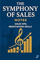 The Symphony of Sales (part 2): Sales KPIs , Negotiation Skills B0FRFLKYW4 Book Cover
