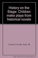 History on the stage: children make plays from historical Novels B000P8JCCO Book Cover