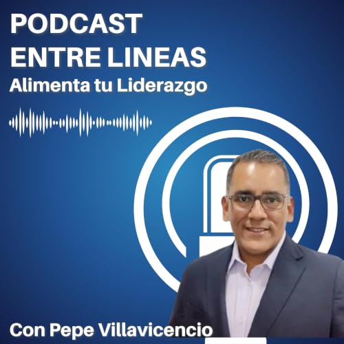 Entre Lineas : Alimenta tu liderazgo con Pepe Villavicencio cover art