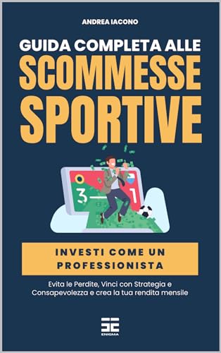 Guida alle Scommesse Sportive: Investi come un Professionista, Evita le Perdite e Vinci con Strategia e Consapevolezza (Italian Edition)