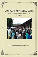JUCHARI MIMIXEKUECHA: Usos y Costumbres de Santa Fe de la Laguna (Spanish Edition) B0F657317G Book Cover