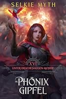 Die Phönix Gipfel: Ein LitRPG-Fantasy-Roman (Unter Drachenaugen-Monden) (German Edition) B0H1M6WLV5 Book Cover