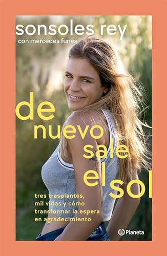 De nuevo sale el sol: Tres trasplantes, mil vidas y cómo transformar la espera en agradecimiento (Spanish Edition)