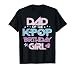 Dad of Kpop Birthday Girl Family Matching Bday Papa Men T-Shirt