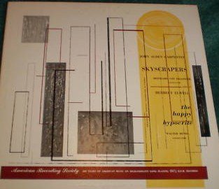 John Alden Carpenter -Skyscrapers Meinhard Von Zallinger ,Conductor ; Herbert Elwell " The Happy Hypocrite Hendl ,Conductor LP