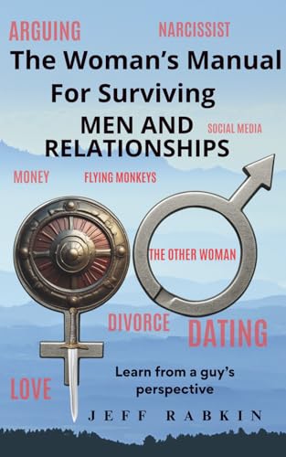 The Woman's Manual For Surviving Men and Relationships: Learn from