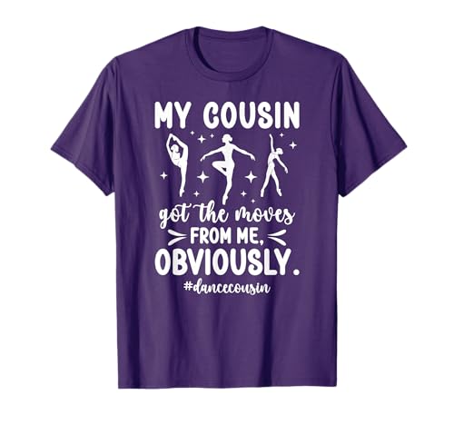 Dance Cousin Funny Dancing Cousin Of A Dancer T-Shirt