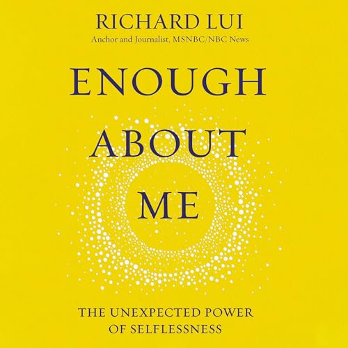 Enough About Me: The Unexpected Power of Selflessness