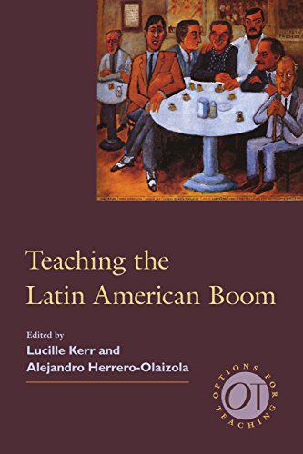 Teaching the Latin American Boom (Options for Teaching Book 37)