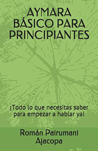 AYMARA BÁSICO PARA PRINCIPIANTES: ¡Todo lo que necesitas saber para empezar a hablar ya! (Spanish Edition)