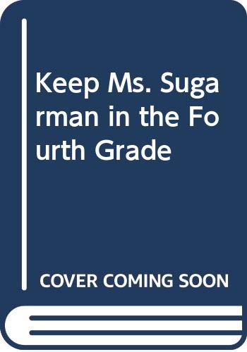 Keep Ms. Sugarman in the Fourth Grade 0606053905 Book Cover
