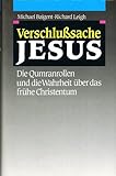 Verschlußsache Jesus - Die Qumranrollen und die Wahrheit über das frühe Christentum (Gebundene Ausgabe) - Baigent Michael und Richard Leigh