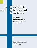 A Semantic and Structural Analysis of the Johannine Epistles (Semantic and Structural Analyses series)