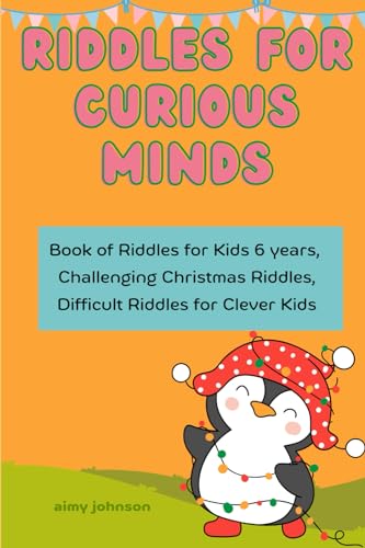 Riddles for Curious Minds: Book of Riddles for Kids 6 years, Challenging Christmas Riddles, Difficult Riddles for Clever Kids