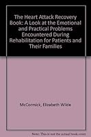 The Heart Attack Recovery Book: A Look at the Emotional and Practical Problems Encountered During Rehabilitation for Patients and Their Families 0904575373 Book Cover
