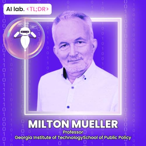 AI lab TL;DR | Milton Mueller - Why Regulating AI Misses the Point