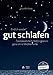 Gut schlafen: Das bewährte Schlafprogramm ganz ohne Medikamente