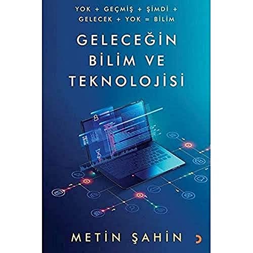 Geleceğin Bilim ve Teknolojisi: Yok + Geçmiş + Şimdi + Gelecek + Yok = Bilim