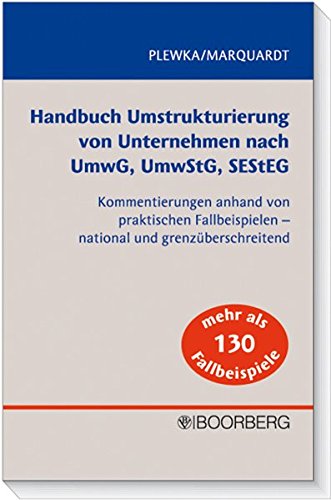 Handbuch Umstrukturierung von Unternehmen nach UmwG, UmwStG, SEStEG: Kommentierungen anhand von prak