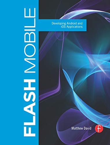 Flash Mobile: Developing Android and iOS Applications (Visualizing the Web) view 2
