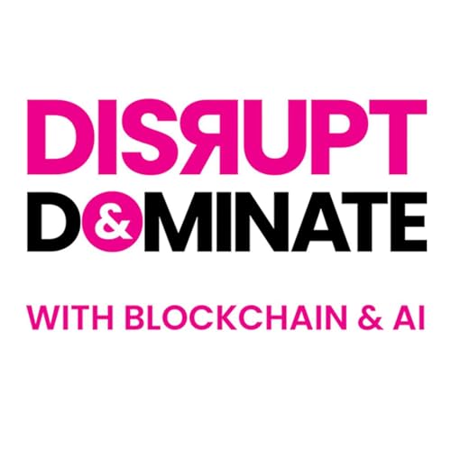 Disrupt & Dominate with Blockchain & AI cover art
