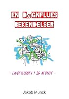 En døgnflues bekendelser: - livsfilosofi i 26 afsnit 8771704477 Book Cover