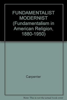 Hardcover FUNDAMENTALIST MODERNIST (Fundamentalism in American Religion, 1880-1950) Book