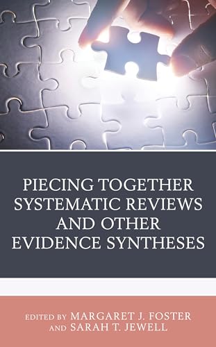 Piecing Together Systematic Reviews and Other Evidence Syntheses: A Guide for Librarians (Medical Library Association Books Series)