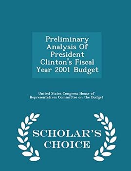 Paperback Preliminary Analysis of President Clinton's Fiscal Year 2001 Budget - Scholar's Choice Edition Book