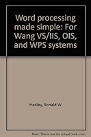 Word processing made simple: For Wang VS/IIS, OIS, and WPS systems 0669074101 Book Cover