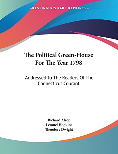 The Political Green-House For The Year 1798: Addressed To The Readers Of The Connecticut Courant