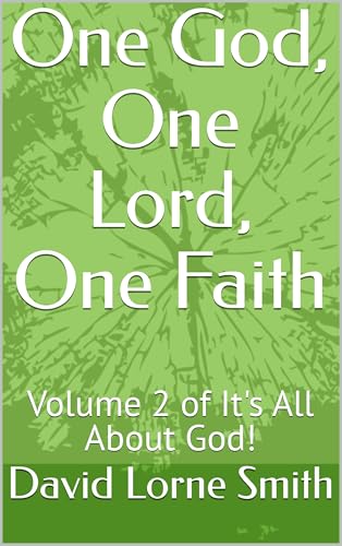 One God, One Lord, One Faith, rev.ed.: Volume 2 of It's All About God!