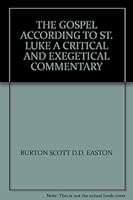 THE GOSPEL ACCORDING TO ST. LUKE A CRITICAL AND EXEGETICAL COMMENTARY B000UFE1Z0 Book Cover