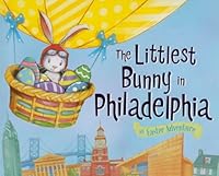 The Littlest Bunny in Philadelphia: An Easter Adventure 1492611808 Book Cover
