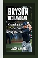 BRYSON DECHAMBEAU: Changing the Game One Swing at a Time. B0F5WGJ96Y Book Cover