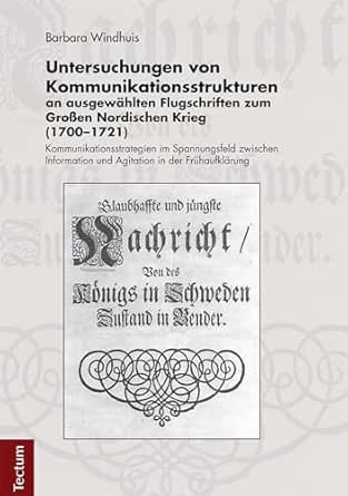 Untersuchungen von Kommunikationsstrukturen an ausgewählten Flugschriften zum Großen Nordischen Krieg (1700-1721): Kommunikationsstrategien im Spannungsfeld ... aus dem Tectum-Verlag 7) (German Edition) book cover