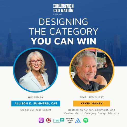 Ep 324 Designing the Category You Can Win with Kevin Maney, author and Co-Founder of Category Design Advisors; New York, NY, USA