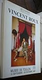  VINCENT ROUX. VIE D\'ARTISTE. Musée de Toulon 15 septembre - 30 octobre 1987