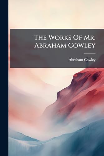 The Works Of Mr. Abraham Cowley: ([2], Lxviii, 372 P.)