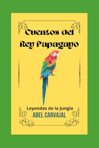 CUENTOS DEL REY PAPAGAYO: -Ilustrados a color- (Cuentos del Hechicero de las Letras) (Spanish Edition)