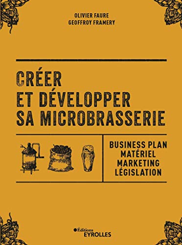 Télécharger Créer et développer sa microbrasserie: Business plan - Matériel - Marketing - legislation Livre eBook France