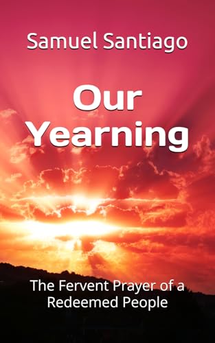 Our Yearning: The Fervent Prayer of a Redeemed People (Longing for God)