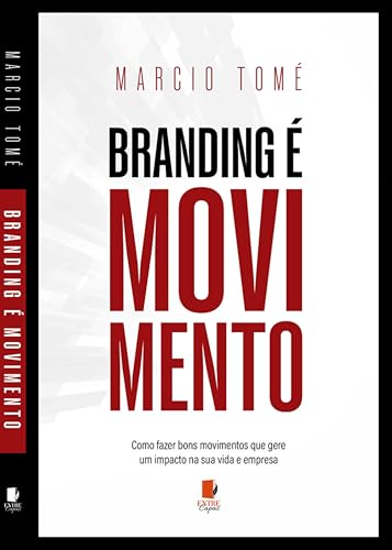 Branding é movimento: O movimento que você faz hoje constrói o seu futuro