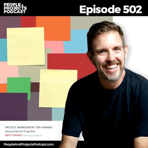 PPP 502 | When Process Is Not Enough: The Human Side of Project Leadership, with Brett Harned