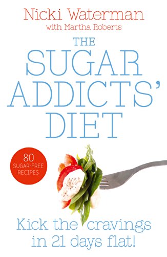 Sugar Addicts’ Diet: The Definitive Non-Fiction Guide to Healthy Weight Loss and Improved Energy