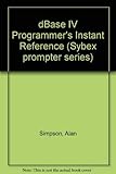  dBASE IV Programmer\'s Instant Reference (Sybex Prompter Series)