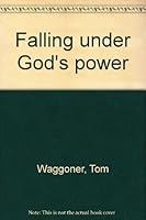 Falling under God's power B0006XXPHG Book Cover