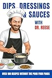 Dips, Dressings & Sauces With Dr. Reese: Over 100 Recipes Without the Poor Four Foods (Head-To-Toe Healing Cookbooks Book 5) (English Edition)